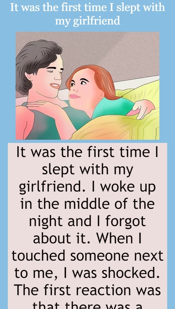 It was the first time I slept with my girlfriend