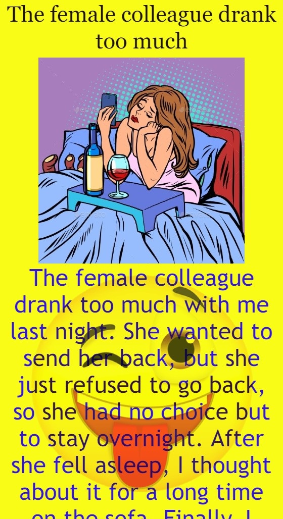 The female colleague drank too much