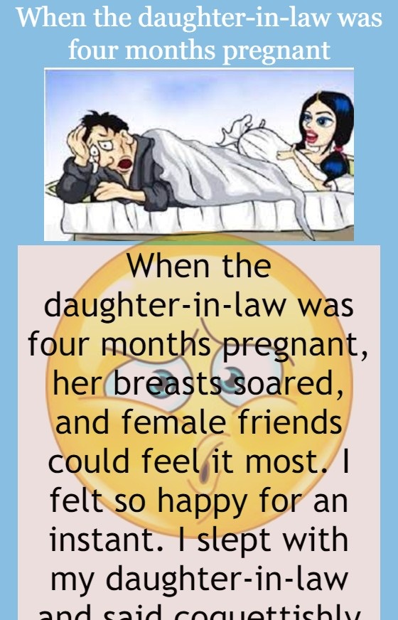 When the daughter-in-law was four months pregnant