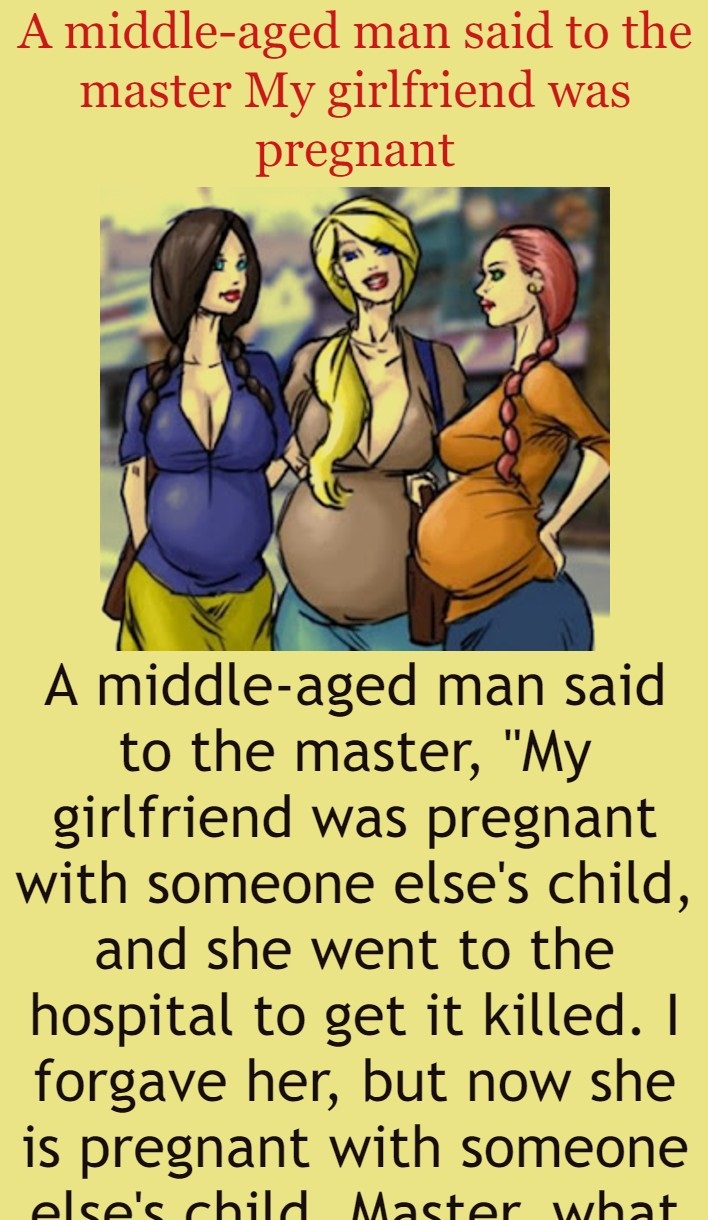 A middle-aged man said to the master My girlfriend was pregnant