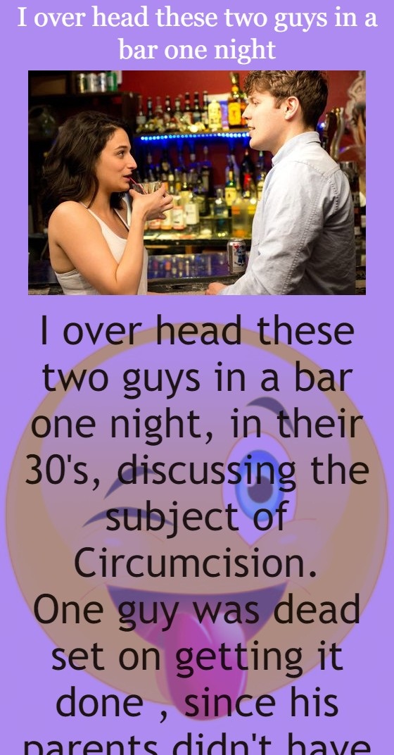 I overheard these two guys in a bar one night