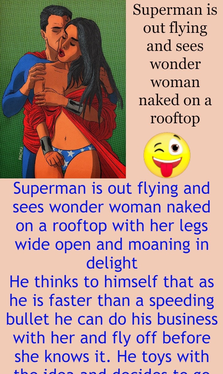 Superman is out flying and sees wonder woman naked on a rooftop