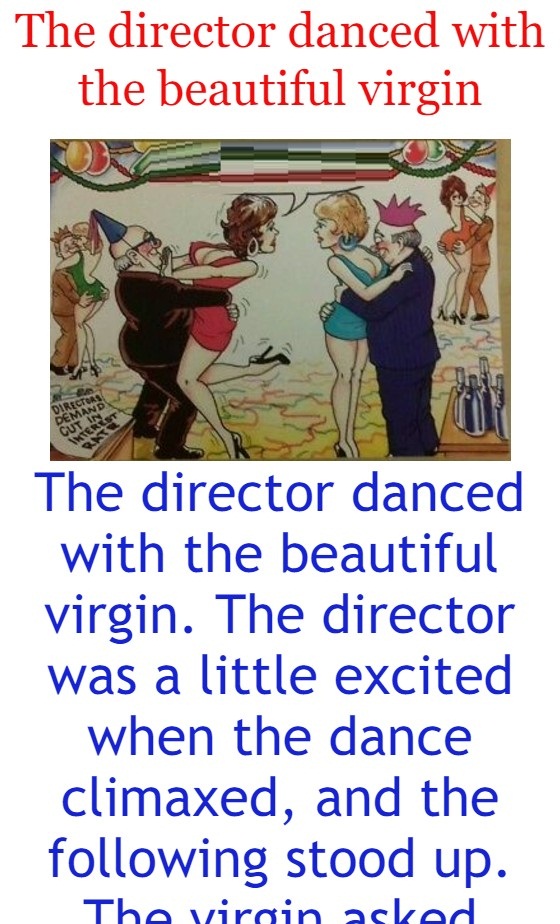 The director danced with the beautiful virgin