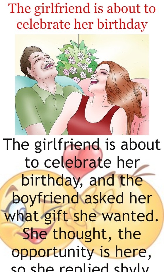 The girlfriend is about to celebrate her birthday - Funny Jokes