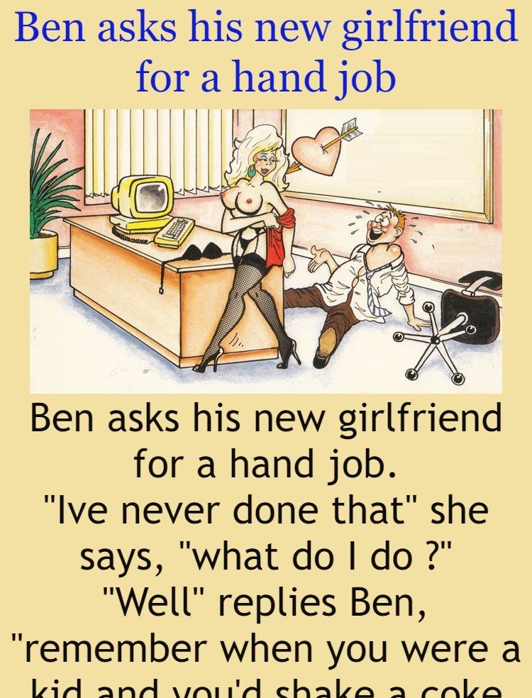 Ben asks his new girlfriend for a hand job