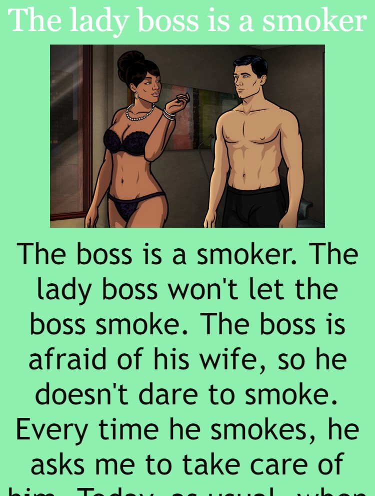 The lady boss is a smoker