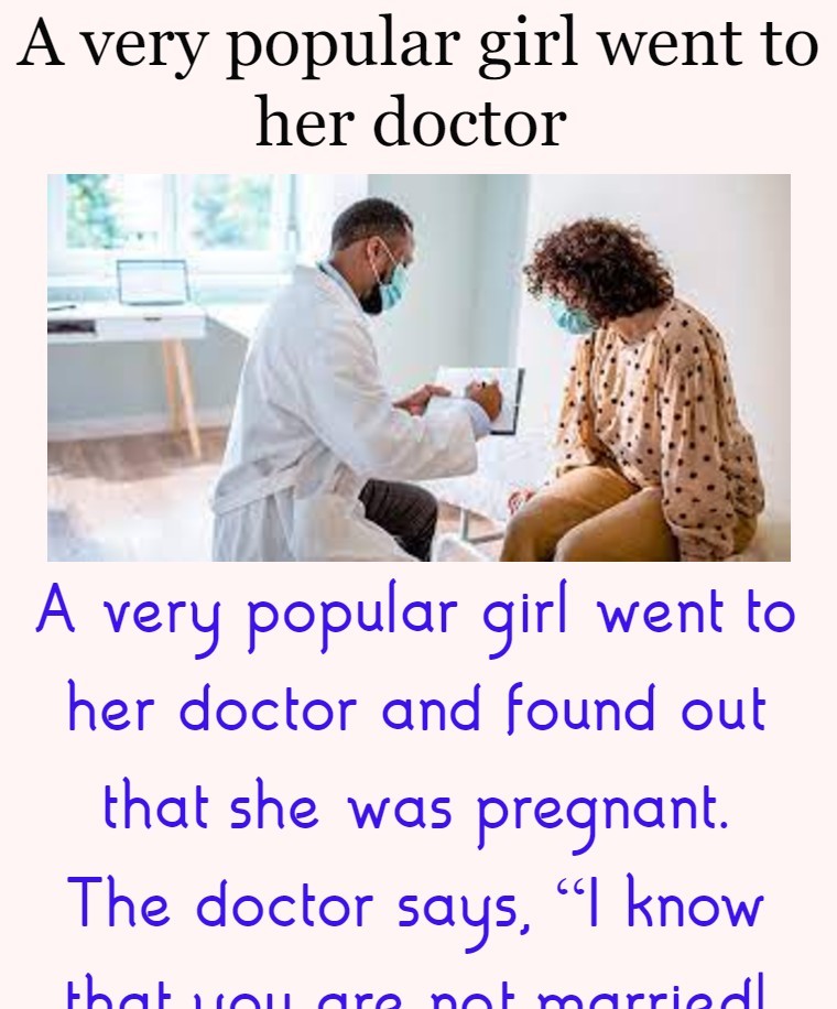 A very popular girl went to her doctor