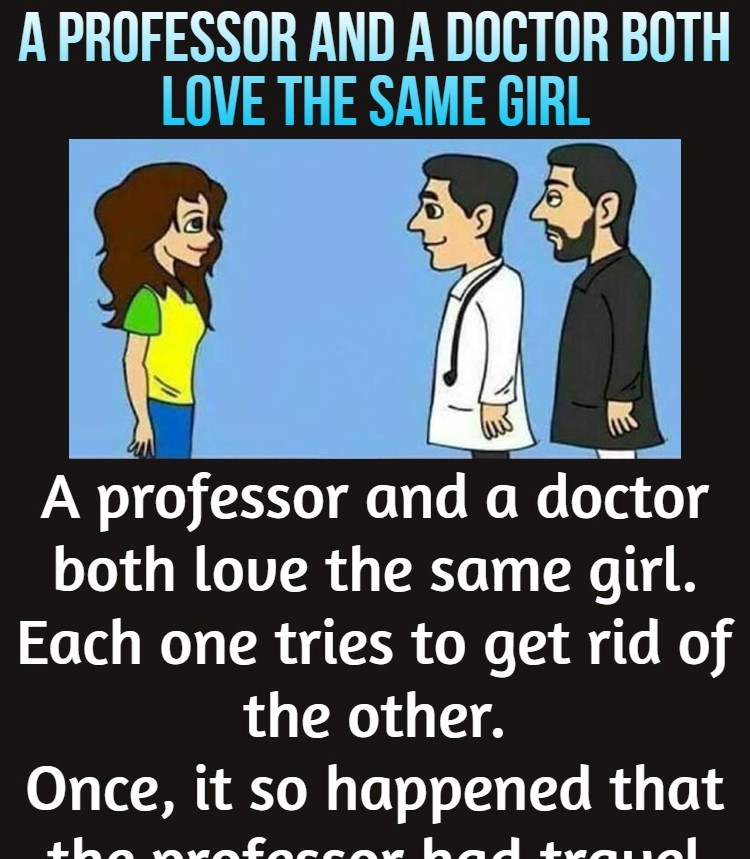 A professor and a doctor both love the same girl