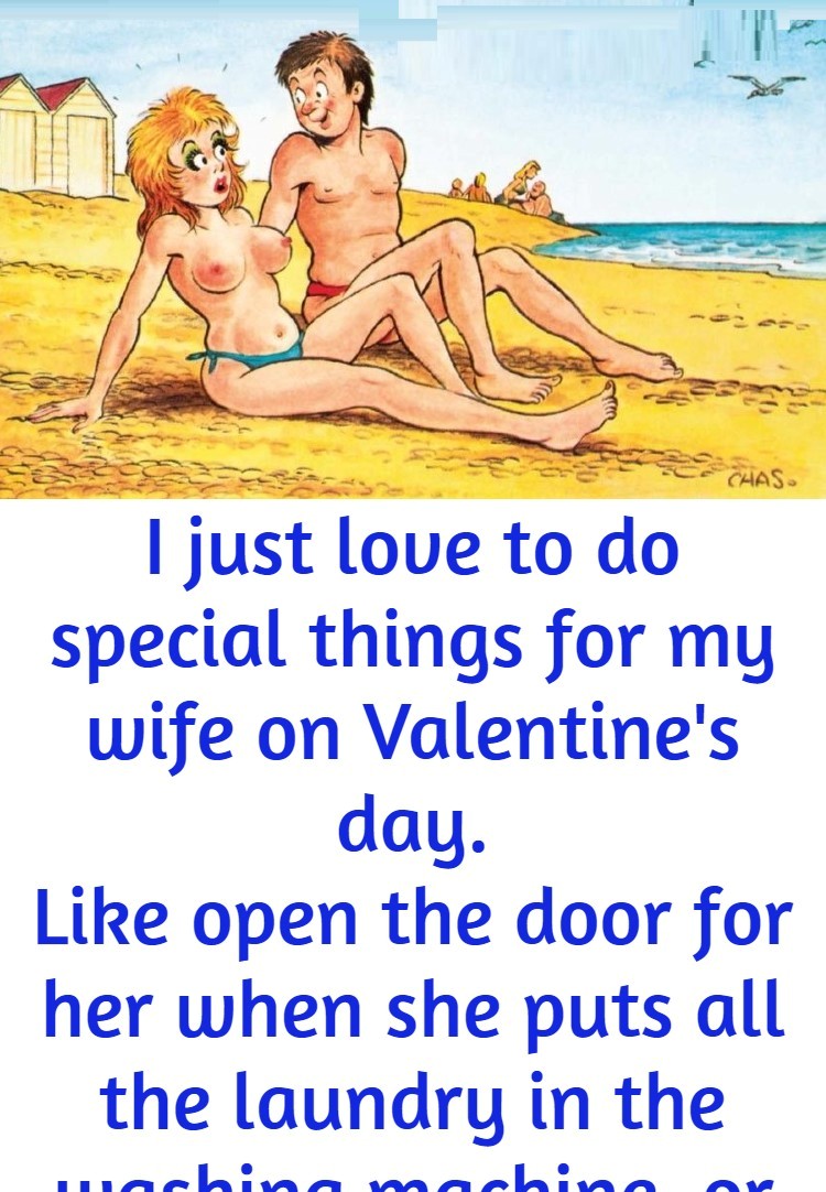 I just love to do special things for my wife