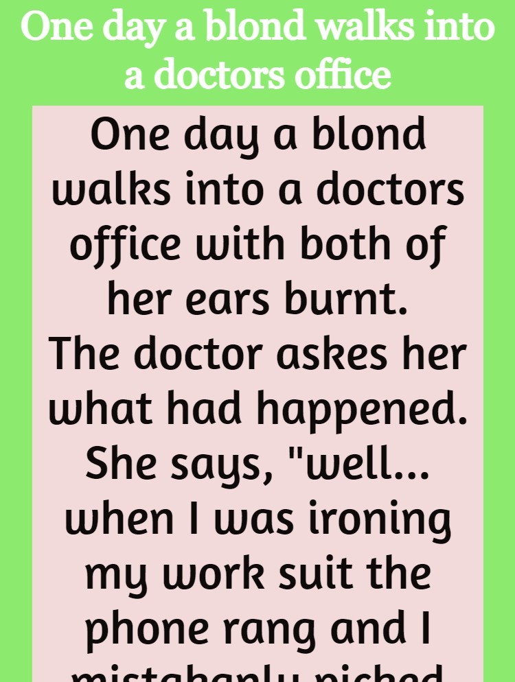 One day a blond walks into a doctor's office