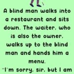 A blind man walks into a restaurant