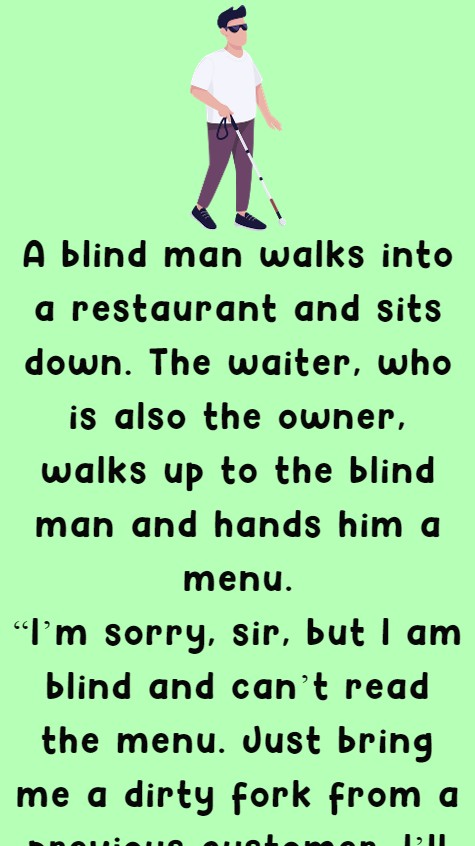 A blind man walks into a restaurant