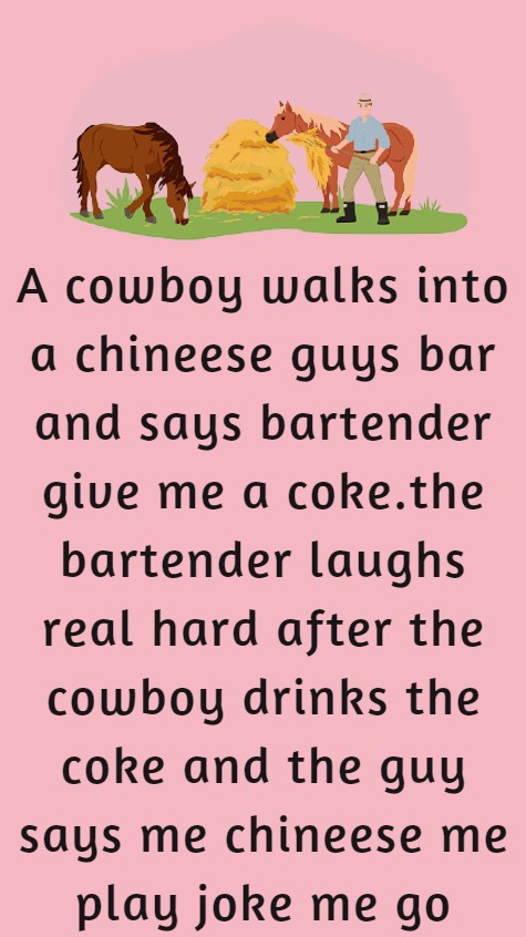 A cowboy walks into a Chinese guy's bar