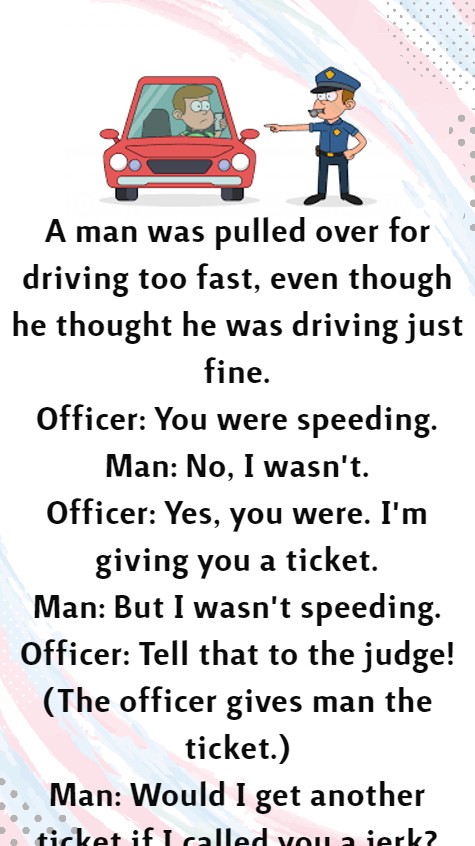 A man was pulled over for driving too fast