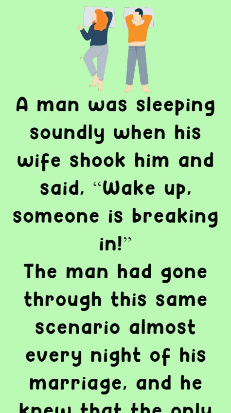 A man was sleeping soundly when his wife shook 