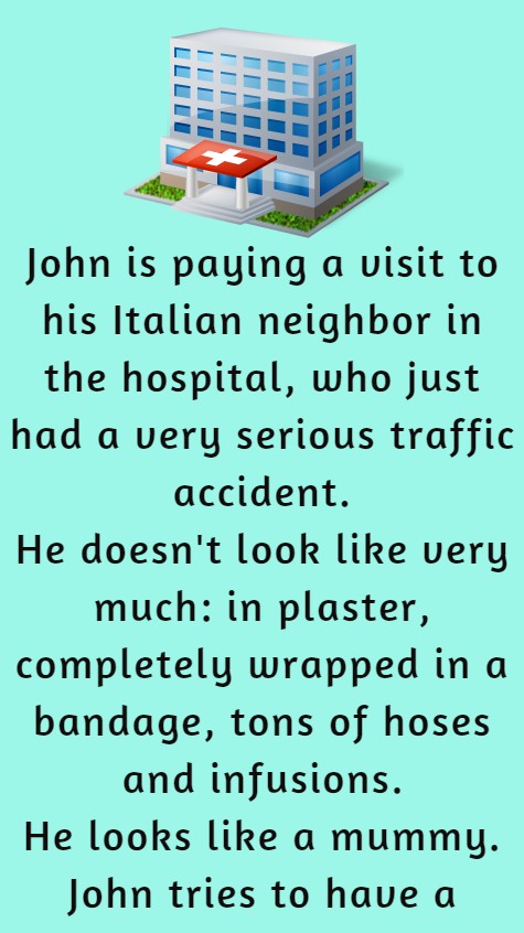 John is paying a visit to his Italian neighbor in the hospital