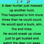 A deer hunter just messed up another hunt